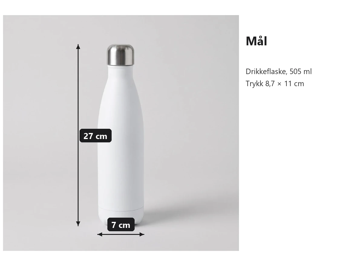 Mål for drikkeflasken: høyde 27 cm og diameter 7 cm. Trykket er én flate på 8,7 × 11 cm. Rommer 505 ml.