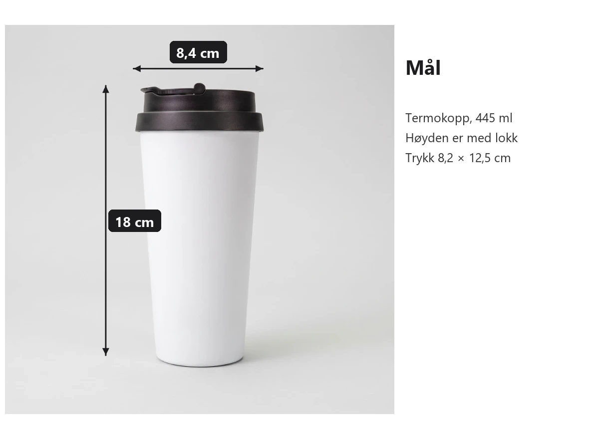 Mål for termokoppen: høyde 18 cm med lokk og diameter 8,4 cm. Trykket er én flate på 8,2 × 12,5 cm. Rommer 445 ml.